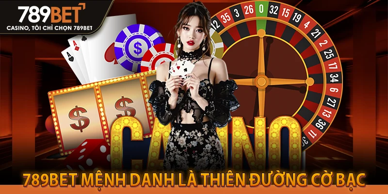 789bet mệnh danh là thiên đường cờ bạc