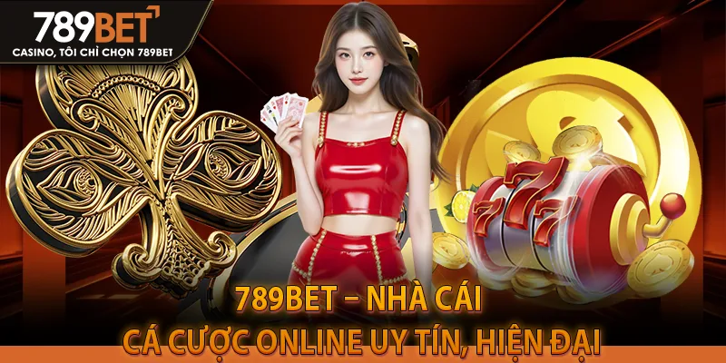 789bet – nhà cái cá cược online uy tín, hiện đại