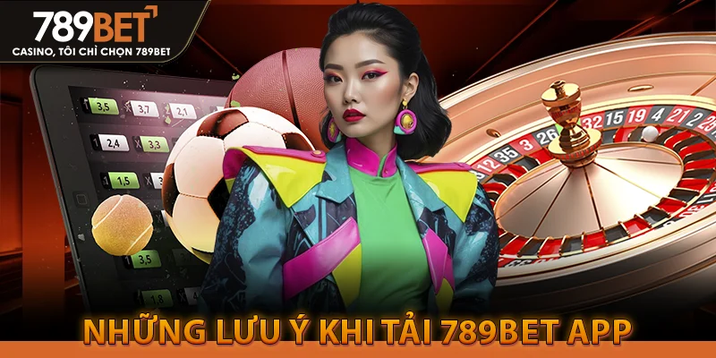 Những lưu ý khi Tải 789bet app
