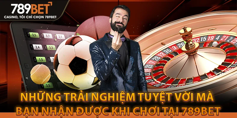 Những trải nghiệm tuyệt vời mà bạn nhận được khi chơi tại 789bet