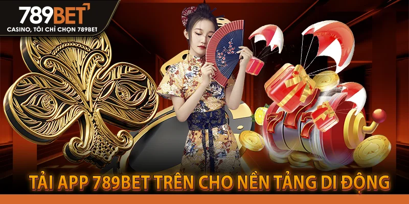 Tải app 789bet trên cho nền tảng di động