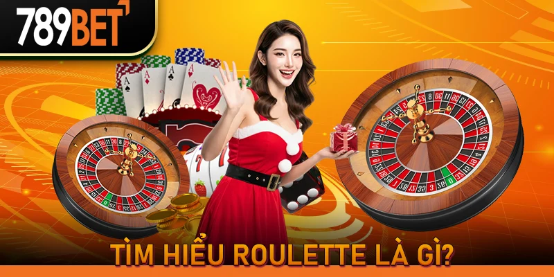 Tìm hiểu Roulette là gì?