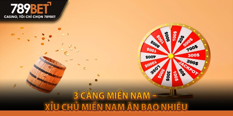 3 càng miền Nam – Xỉu chủ miền nam ăn bao nhiêu