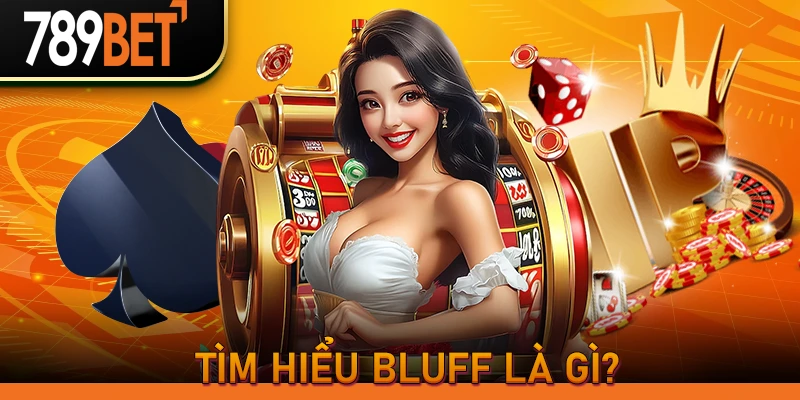 Tìm hiểu Bluff là gì?